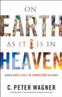 Image for On Earth as It Is in Heaven : Answer God&#39;s Call to Transform the World