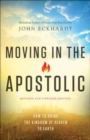 Image for Moving in the Apostolic – How to Bring the Kingdom of Heaven to Earth