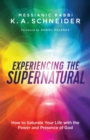 Image for Experiencing the Supernatural – How to Saturate Your Life with the Power and Presence of God