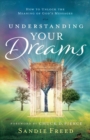Image for Understanding your dreams  : how to unlock the meaning of God&#39;s messages