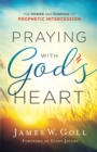 Image for Praying with God`s Heart – The Power and Purpose of Prophetic Intercession