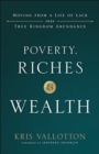 Image for Poverty, Riches and Wealth – Moving from a Life of Lack into True Kingdom Abundance