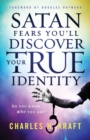 Image for Satan Fears You`ll Discover Your True Identity – Do You Know Who You Are?