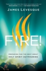 Image for Fire! - Preparing for the Next Great Holy Spirit Outpouring