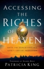 Image for Accessing the Riches of Heaven – Keys to Experiencing God`s Lavish Provision
