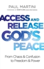Image for Access and Release God`s Peace - From Chaos and Confusion to Freedom and Power