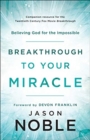 Image for Breakthrough to your miracle  : believing God for the impossible