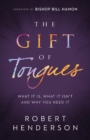 Image for The gift of tongues  : what it is, what it isn&#39;t and why you need it