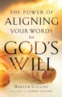 Image for The Power of Aligning Your Words to God`s Will