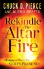 Image for Rekindle the Altar Fire – Making a Place for God`s Presence