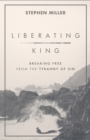 Image for Liberating King Breaking Free from the Tyranny of Sin