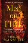 Image for Men on Fire - Restoring the Forces That Forge Noble Manhood