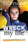 Image for Wreck My Life – Journeying from Broken to Bold