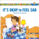 Image for It&#39;s Okay to Feel Sad : A Book about Sadness