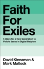 Image for Faith for Exiles : 5 Proven Ways to Help a New Generation Follow Jesus and Thrive in Digital Babylon
