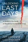 Image for Unlocking the Last Days – A Guide to the Book of Revelation and the End Times