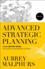 Image for Advanced Strategic Planning – A 21st–Century Model for Church and Ministry Leaders