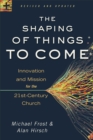 Image for The Shaping of Things to Come – Innovation and Mission for the 21st–Century Church