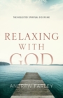 Image for Relaxing with God – The Neglected Spiritual Discipline