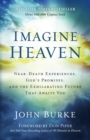 Image for Imagine Heaven – Near–Death Experiences, God`s Promises, and the Exhilarating Future That Awaits You
