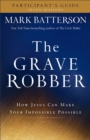 Image for The Grave Robber Participant`s Guide – How Jesus Can Make Your Impossible Possible