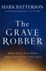 Image for The Grave Robber - How Jesus Can Make Your Impossible Possible
