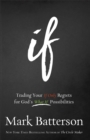 Image for If Itpe : Trading Your If Only Regrets for God&#39;s What If Possibilities