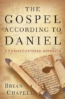 Image for The Gospel according to Daniel - A Christ-Centered Approach