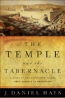 Image for The Temple and the Tabernacle : A Study of God&#39;s Dwelling Places from Genesis to Revelation