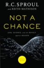 Image for Not a Chance – God, Science, and the Revolt against Reason