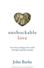 Image for Unshockable Love – How Jesus Changes the World through Imperfect People