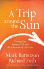 Image for A Trip around the Sun : Turning Your Everyday Life into the Adventure of a Lifetime