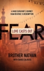 Image for Love Casts Out Fear : A Jihad Survivor&#39;s Journey from Revenge to Redemption