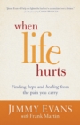 Image for When Life Hurts – Finding Hope and Healing from the Pain You Carry