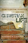 Image for Compassion, Justice, and the Christian Life - Rethinking Ministry to the Poor