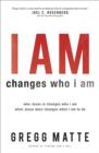 Image for I AM changes who i am – Who Jesus Is Changes Who I Am, What Jesus Does Changes What I Am to Do