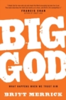 Image for Big God : What Happens When We Trust Him