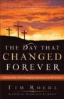 Image for The Day That Changed Forever : Twenty-One Life-Changing Experiences at the Cross