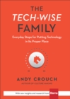 Image for The Tech–Wise Family – Everyday Steps for Putting Technology in Its Proper Place