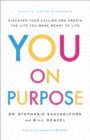 Image for You on purpose  : discover your calling and create the life you were meant to live