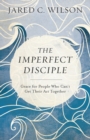 Image for The Imperfect Disciple – Grace for People Who Can`t Get Their Act Together