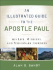 Image for An illustrated guide to the Apostle Paul  : his life, ministry, and missionary journeys