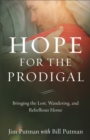 Image for Hope for the Prodigal - Bringing the Lost, Wandering, and Rebellious Home