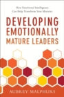 Image for Developing Emotionally Mature Leaders - How Emotional Intelligence Can Help Transform Your Ministry