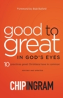 Image for Good to Great in God`s Eyes - 10 Practices Great Christians Have in Common