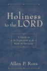 Image for Holiness to the Lord : A Guide to the Exposition of the Book of Leviticus