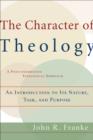 Image for The Character of Theology – An Introduction to Its Nature, Task, and Purpose