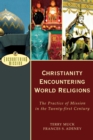 Image for Christianity Encountering World Religions – The Practice of Mission in the Twenty–first Century