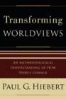 Image for Transforming Worldviews – An Anthropological Understanding of How People Change