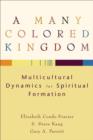 Image for A Many Colored Kingdom – Multicultural Dynamics for Spiritual Formation